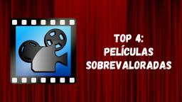 TOP 4: Películas sobrevaIoradas (según mi opinión)
