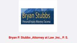 Bryan P. Stubbs ,Attorney at Law ,Inc., P. S. - Injury Lawyer in Tacoma, WA