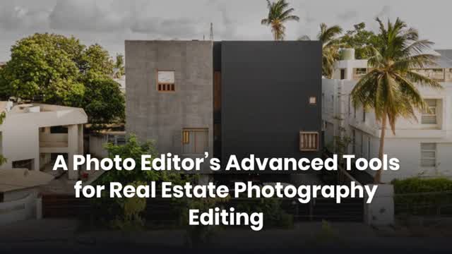 A Photo Editor’s Advanced Tools for Real Estate Photography Editing