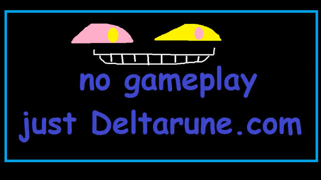DELTARUNE NOW!!!!!!