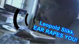 Leopold Slikk, EAR R**ES YOU!