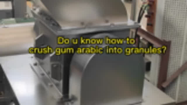 Do u know how to crush gum arabic into granules by gum arabic crusher?