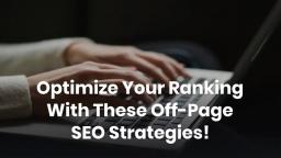 Optimize Your Ranking With These Off-Page SEO Strategies!
