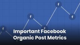 Important Facebook Organic Post Metrics