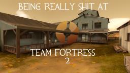 Being really shit at TF2, Part 2.