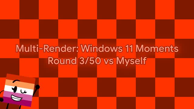Multi-Render: Windows 11 Moments ~ Round 3/50 vs Myself