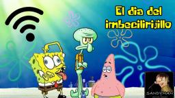 Bob Esponja (loquendo) El día del imbécil.