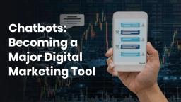 Chatbots: Becoming a Major Digital Marketing Tool