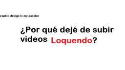 Porque de dejado de subir videos con Loquendo