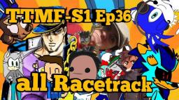 TTMF(S1EP36)-all Racetrack