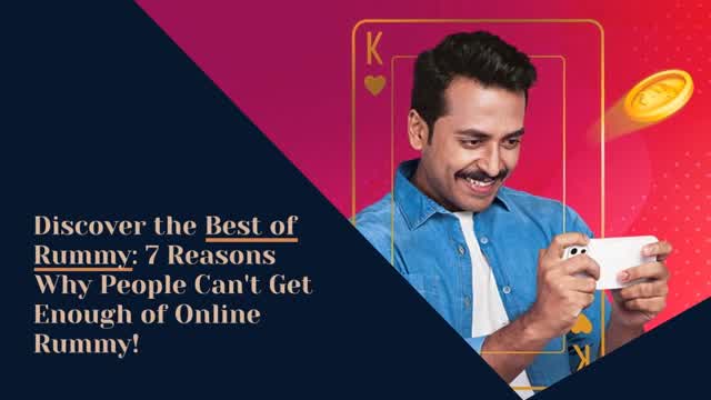 Discover the Best of Rummy 7 Reasons Why People Can’t Get Enough of Online Rummy