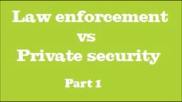 Law Enforcement vs Private Security- part 1