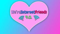 WereInternetFriends 4.0. 💕