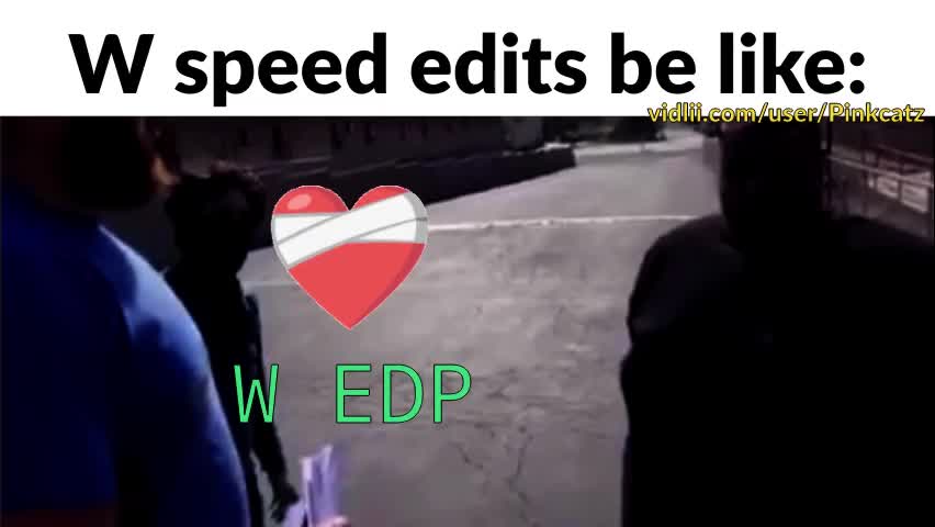 W speed edits be like: (OC)