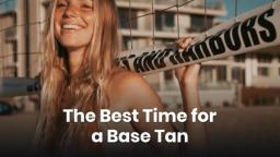 The Best Time for a Base Tan