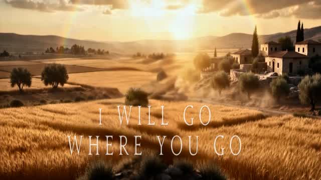 I WILL GO WHERE YOU GO ~ Leah's Lyricals