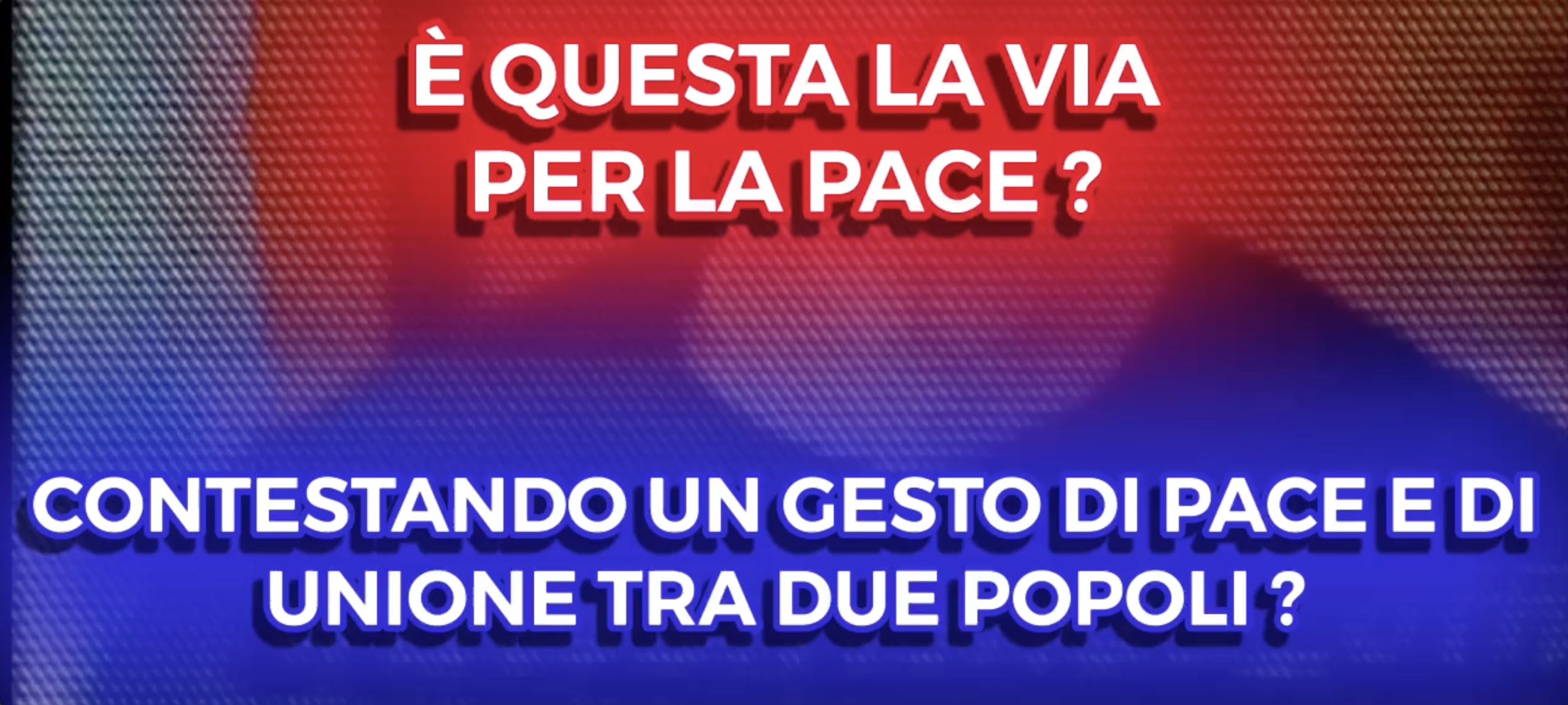 E questa la via per la Pace ? - Contestando un Gesto di Unione tra due Popoli