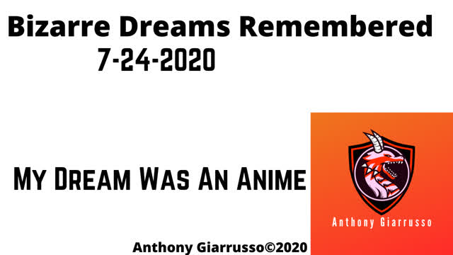 Bizarre Dreams Remembered 7-24-2020 My Dream Was An Anime