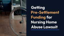 Getting Pre-Settlement Funding for Nursing Home Abuse Lawsuit
