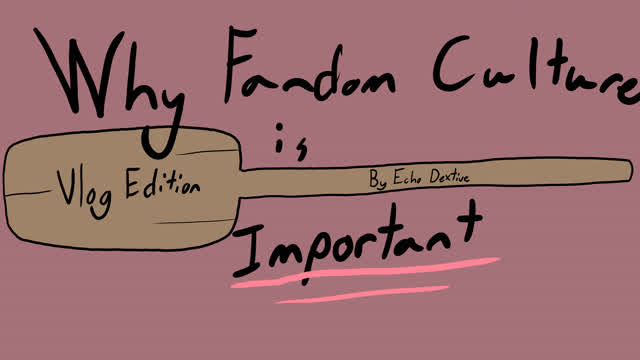 Why Fandom Culture is Important Vlog Edition Why Fandom Culture is Important Vlog Edition