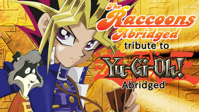 The Raccoons Abridged Tribute Fandub to Yu-Gi-Oh Abridged The Raccoons Abridged Tribute Fandub to Yu-Gi-Oh Abridged