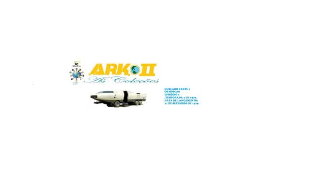 ARK II AS COLEÇÃO _ OS MOSCAS DUBLADO PARTE 1