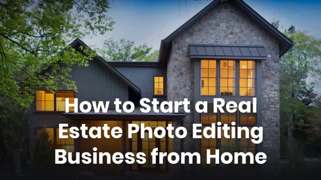How to Start a Real Estate Photo Editing Business from Home_