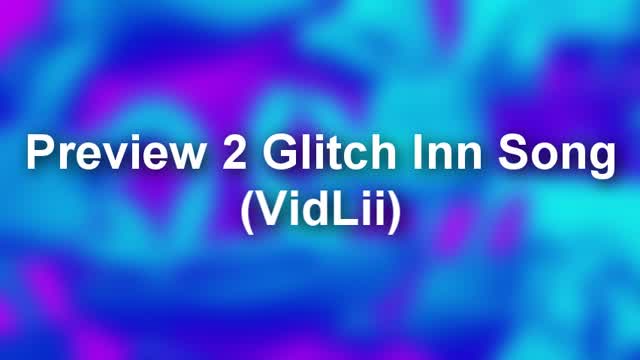 Preview 2 Glitch Inn Song (VidLii)