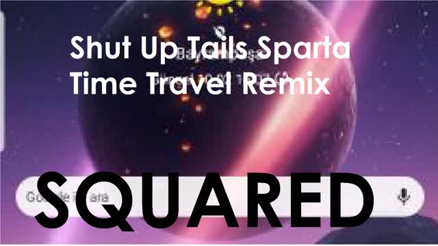 Shut Up Tails - Sparta Time Travel Remix Squared
