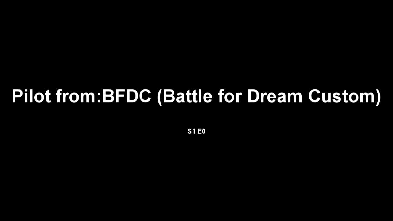 (CREATED FROM 10TH AUGUST) Pilot from Battle for Dream Custom 0a: Comming soon!