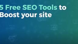 5 Free SEO Tools to Boost Your Site
