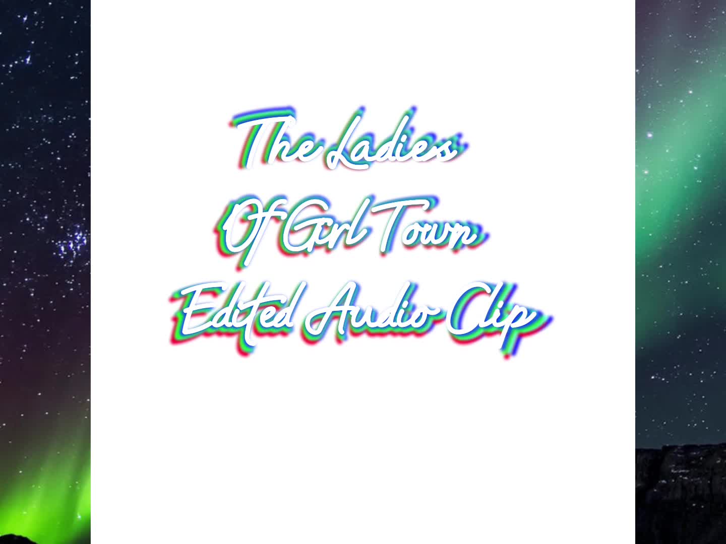 The Ladies Of Girl Town (But Edited)