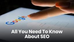 All You Need To Know About SEO