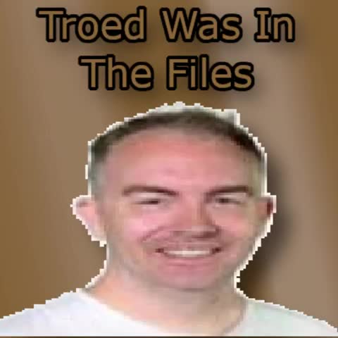 TroedWasInTheFiles