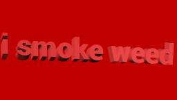 i smoke weed