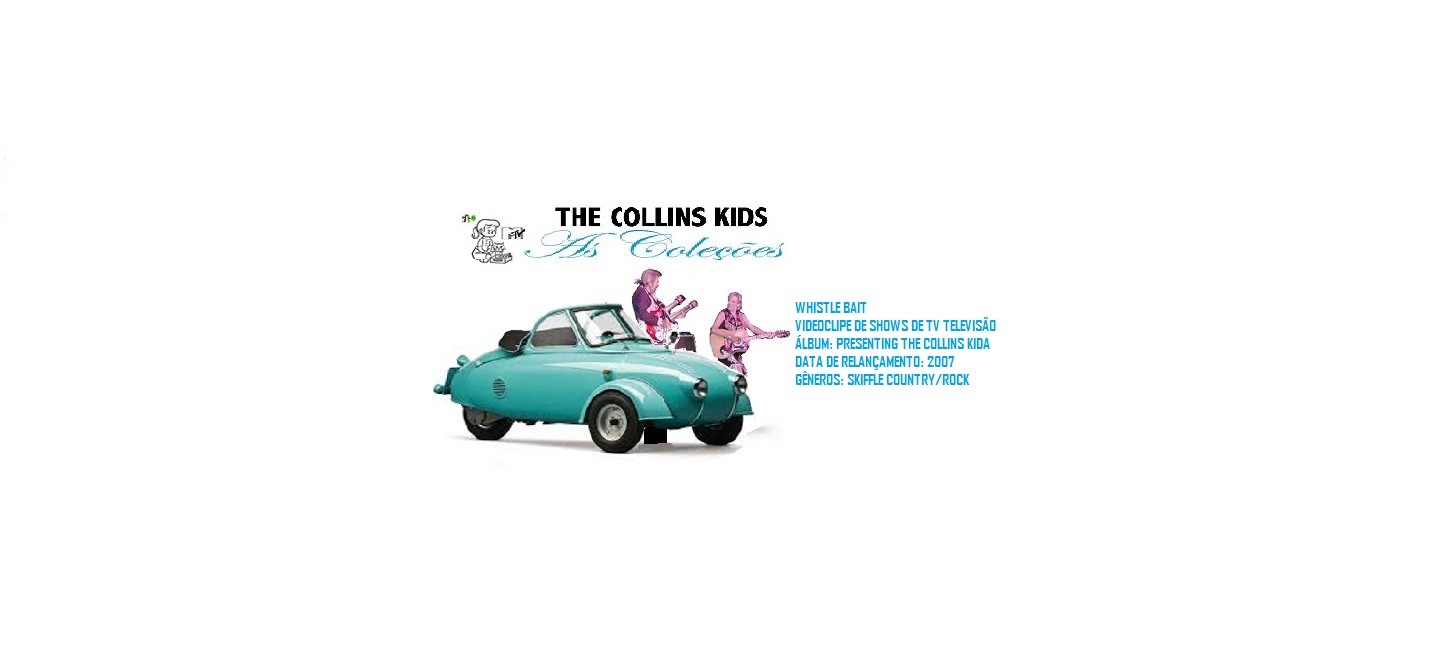 THE COLLINS KIDS _ WHISTLE BAIT  VIDEO CLIPE DE SHOW