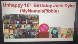 Unhappy 16th Birthday Julie Dyke (MyNameIsPiBBLE)