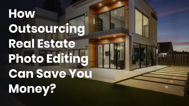How Outsourcing Real Estate Photo Editing Can Save You Money