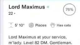 Lord Maximus at your service m’lady