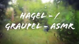 Hagel - / Graupel - ASMR