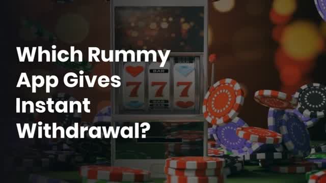 Which Rummy App Gives Instant Withdrawal?