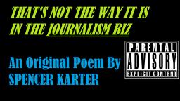 Thats Not The Way It Is In The Journalism Biz (An Original Poem By Spencer Karter)