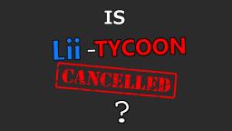Lii_Tycoon | Is it Cancelled ? Is it Alive ?
