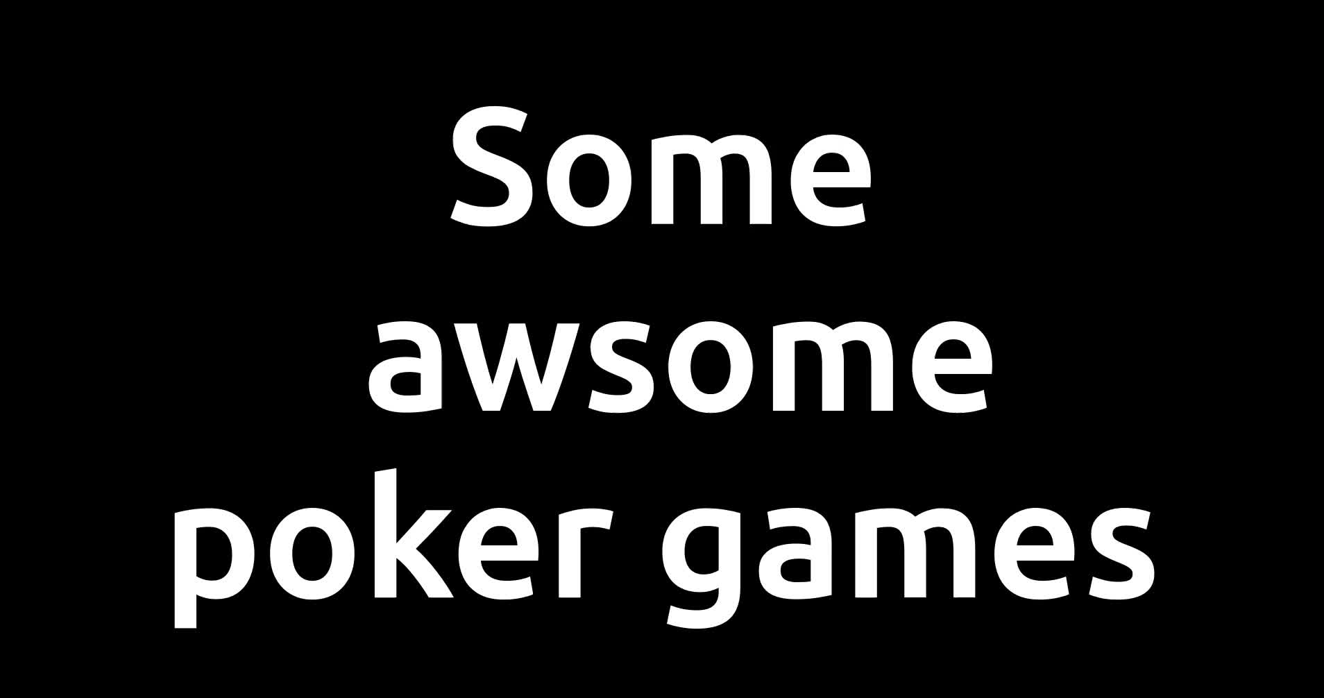 Awsome Poker Games