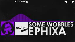 [Dubstep] - Some Wobbles - Ephixa [Monstercat Release]