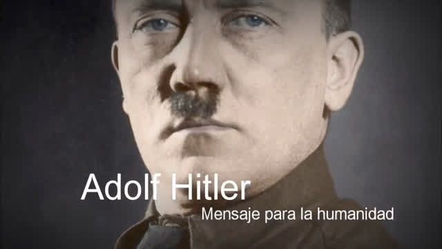Adolf Hitler - Mensaje para la humanidad Adolf Hitler - Mensaje para la humanidad