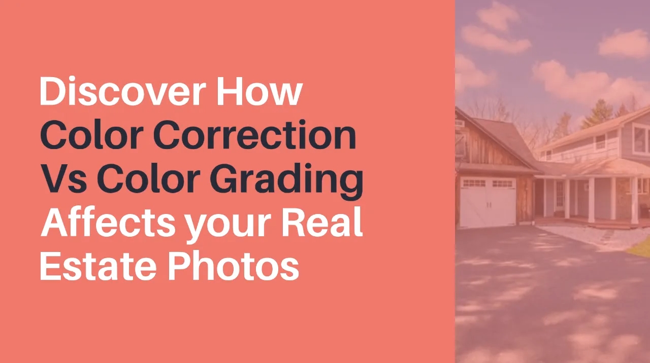 Discover How Color Correction Vs Color Grading Affects your Real Estate Photos