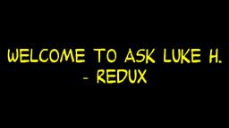 Ask Luke H. Redux - Episode 12