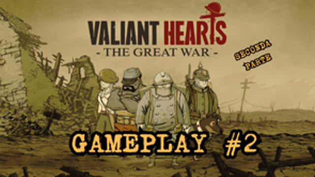 VALLIANT HEARTS GAMEPLAY #2 - LA GRANDE GUERRA (SECONDA  PARTE)