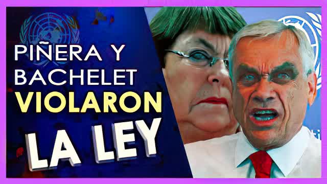 Piñera y Bachelet NO respetaron la LEY (La mentira ONUNISTA)